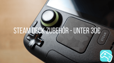 Steam Deck Zubehör unter 30 Euro: 4 Upgrades, die wir selbst nutzen - decky.net